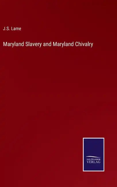 Maryland Slavery and Maryland Chivalry - Hardcover