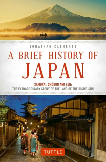 A Brief History of Japan: Samurai, Shogun and Zen: The Extraordinary Story of the Land of the Rising Sun - Paperback