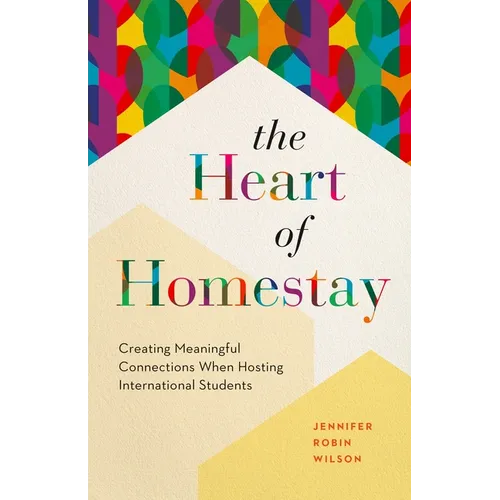 The Heart of Homestay: Creating Meaningful Connections When Hosting International Students - Paperback