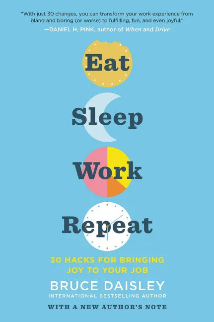 Eat Sleep Work Repeat: 30 Hacks for Bringing Joy to Your Job - Paperback