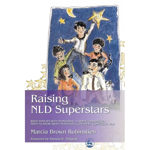 Raising NLD Superstars: What Families with Nonverbal Learning Disorders Need to Know about Nurturing Confident, Competent Kids - Paperback