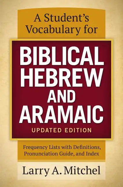 A Student's Vocabulary for Biblical Hebrew and Aramaic, Updated Edition: Frequency Lists with Definitions, Pronunciation Guide, and Index - Paperback
