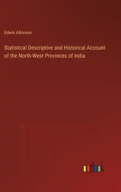 Statistical Descriptive and Historical Account of the North-West Provinces of India - Hardcover
