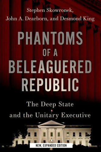 Phantoms of a Beleaguered Republic: The Deep State and the Unitary Executive - Paperback