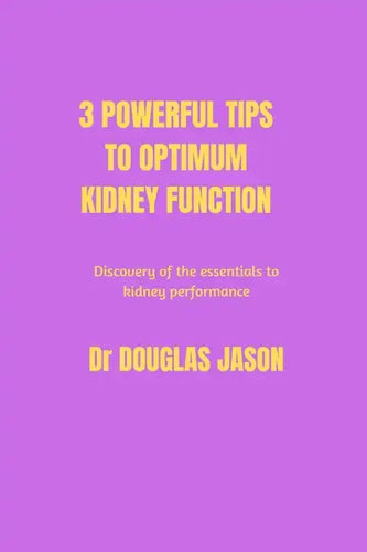 3 powerful tips to optimum kidney function: Discovery of the essentials to kidney performance - Paperback