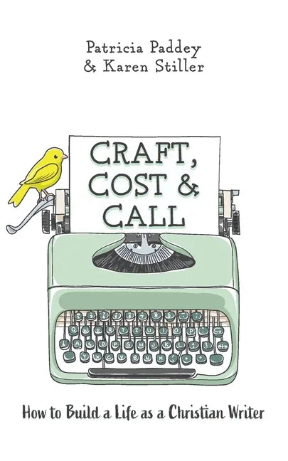 Craft, Cost & Call: How to Build a Life as a Christian Writer - Paperback