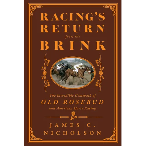 Racing's Return from the Brink: The Incredible Comeback of Old Rosebud and American Horse Racing
