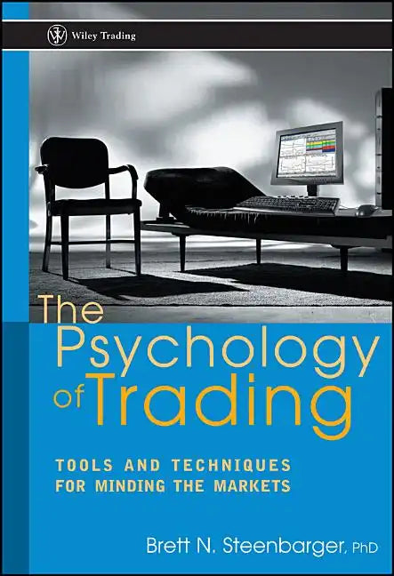 The Psychology of Trading: Tools and Techniques for Minding the Markets - Hardcover