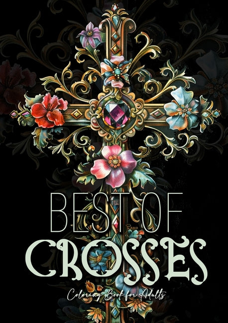 Best of Crosses Coloring Book for Adults: Grayscale Crosses Coloring Book Christian Coloring Book for Adults Bible Coloring Book Adults - Paperback