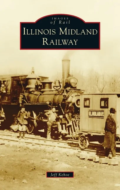 Illinois Midland Railway - Hardcover