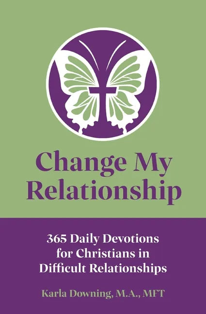 Change My Relationship: 365 Daily Devotions for Christians in Difficult Relationships - Paperback