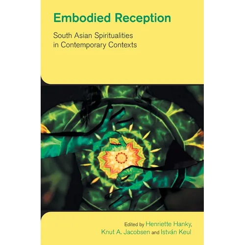 Embodied Reception: South Asian Spiritualities in Contemporary Contexts - Paperback
