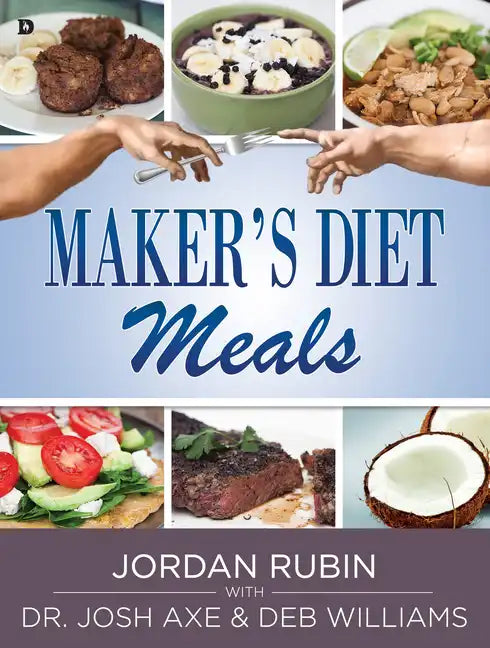 Maker's Diet Meals: Biblically-Inspired Delicious and Nutritious Recipes for the Entire Family - Paperback