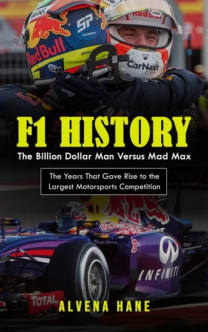 F1 History: The Billion Dollar Man Versus Mad Max (The Years That Gave Rise to the Largest Motorsports Competition) - Paperback
