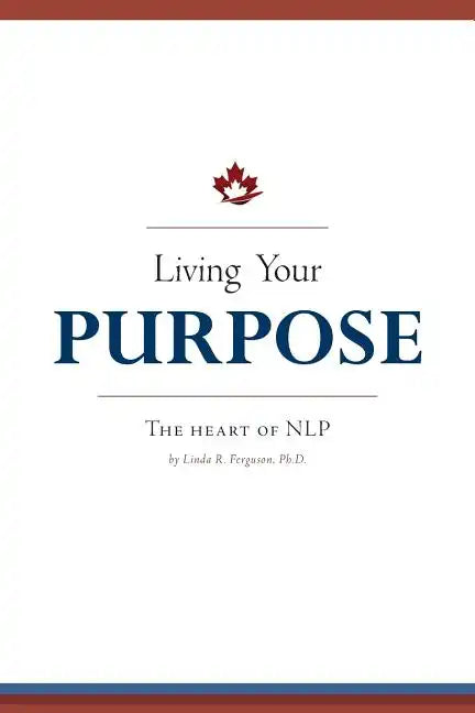 Living Your Purpose: The Heart of NLP - Paperback