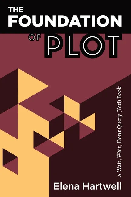 The Foundation of Plot: A Wait, Wait, Don't Query (Yet!) Book - Paperback