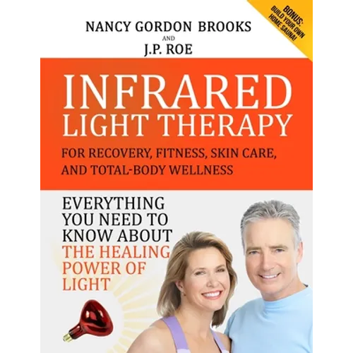 Infrared Light Therapy: For Recovery, Fitness, Skin Care and Total-Body Wellness - Paperback