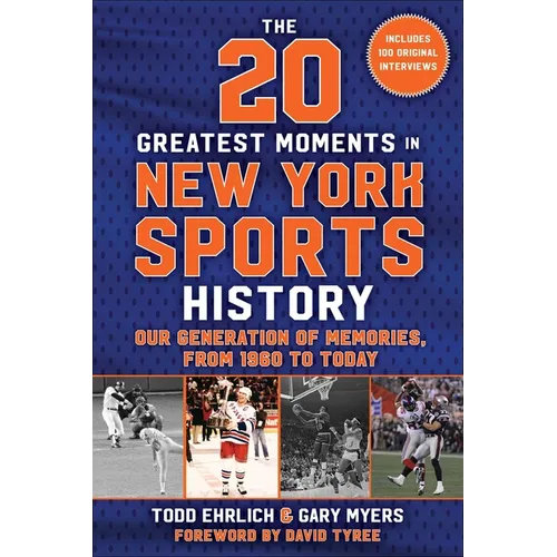 The 20 Greatest Moments in New York Sports History: Our Generation of Memories, from 1960 to Today - Hardcover