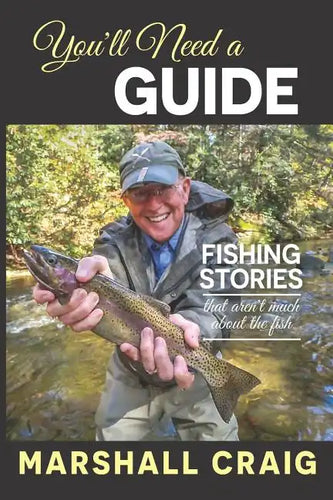 You'll Need A Guide: Fishing Stories That Aren't Much About the Fish - Paperback
