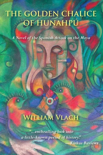 The Golden Chalice of Hunahpu: A Novel of the Spanish Attack on the Maya - Paperback