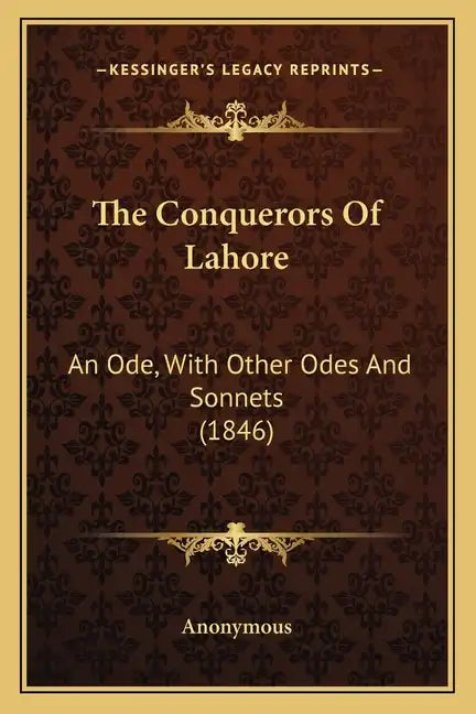 The Conquerors Of Lahore: An Ode, With Other Odes And Sonnets (1846) - Paperback