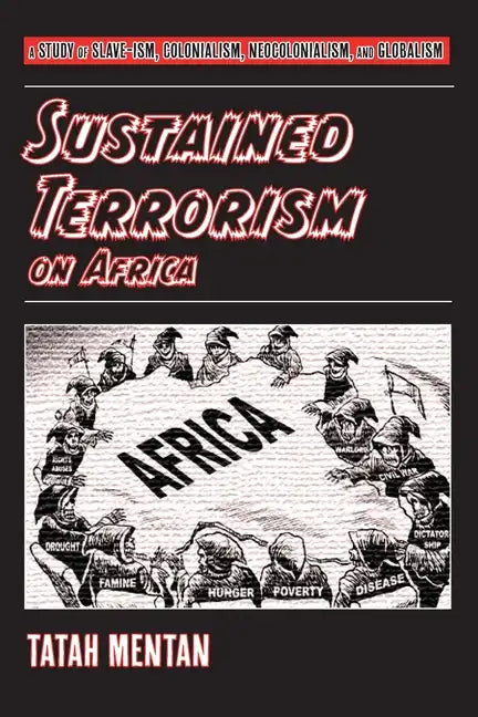 Sustained Terrorism on Africa: A Study of Slave-ism, Colonialism, Neocolonialism, and Globalism - Paperback