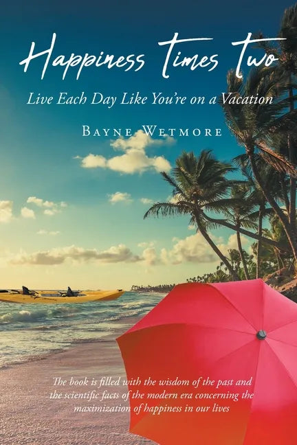 Happiness Times Two: Live Each Day Like You're on a Vacation - Paperback
