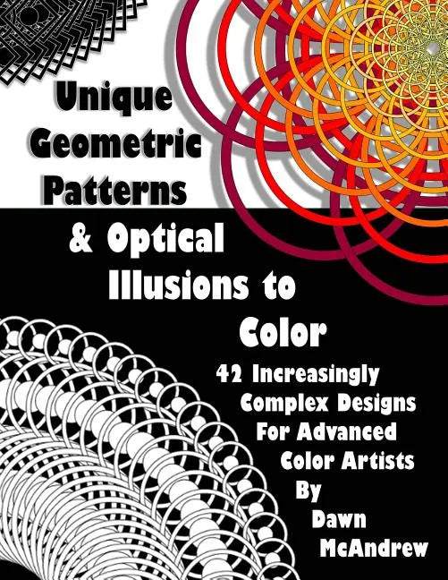 Unique Geometric Patterns and Optical Illusions to Color: A Collection of 42 Increasingly Complex Designs For Advanced Color Artists - Paperback