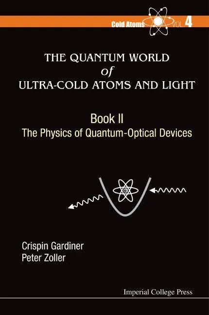 Quantum World of Ultra-Cold Atoms and Light, the - Book II: The Physics of Quantum-Optical Devices - Paperback