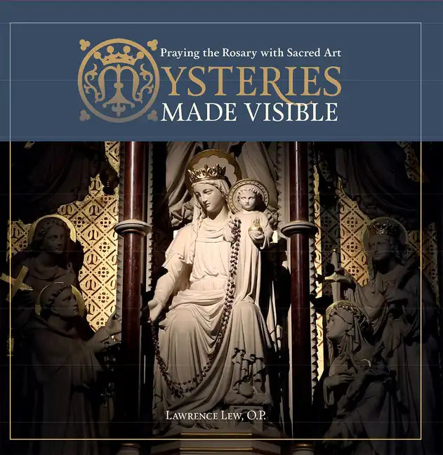 Mysteries Made Visible: Praying the Rosary with Sacred Art - Paperback