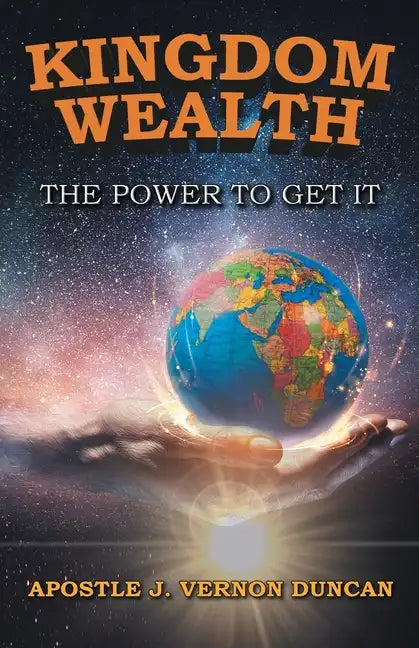 Kingdom Wealth: The Power to Get It - Paperback