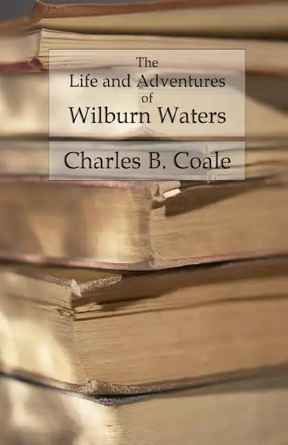 The Life and Adventures of Wilburn Waters: The Famous Hunter and Trapper of White Top Mountain; Embracing Early History of Southwestern Virginia Suffe - Paperback