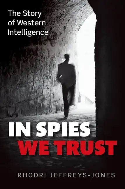 In Spies We Trust: The Story of Western Intelligence - Hardcover