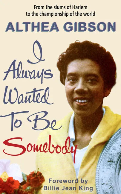 Althea Gibson: I Always Wanted To Be Somebody: - Paperback