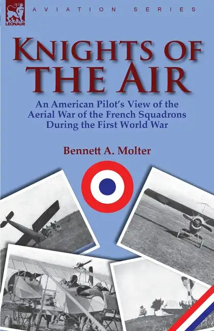 Knights of the Air: an American Pilot's View of the Aerial War of the French Squadrons During the First World War - Paperback