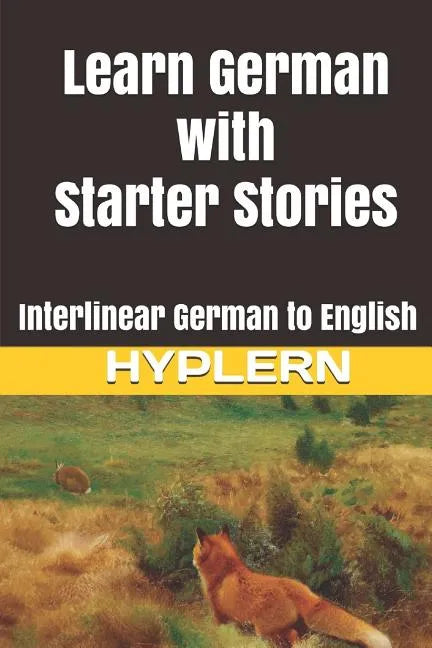 Learn German with Starter Stories: Interlinear German to English - Paperback