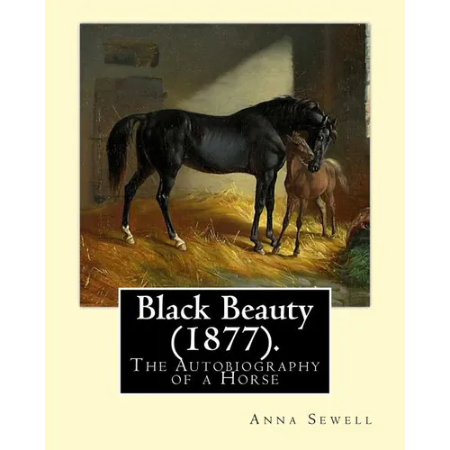 Black Beauty (1877). By: Anna Sewell: Black Beauty: The Autobiography of a Horse, first published November 24, 1877, is Anna Sewell's only nove - Paperback