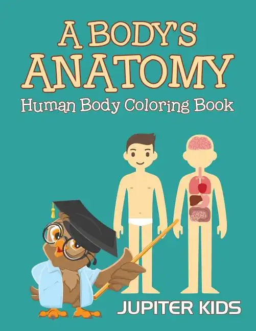 A Body's Anatomy: Human Body Coloring Book - Paperback