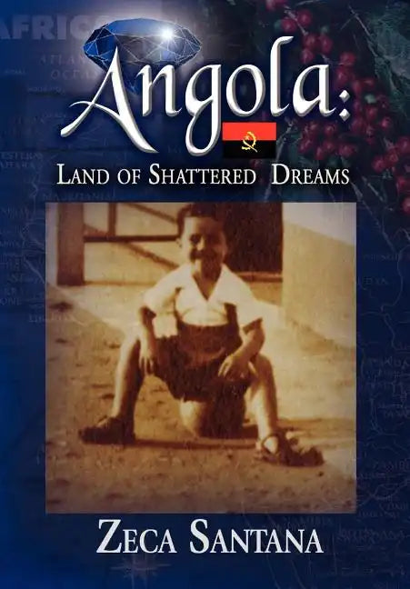 Angola: Land of Shattered Dreams - Hardcover