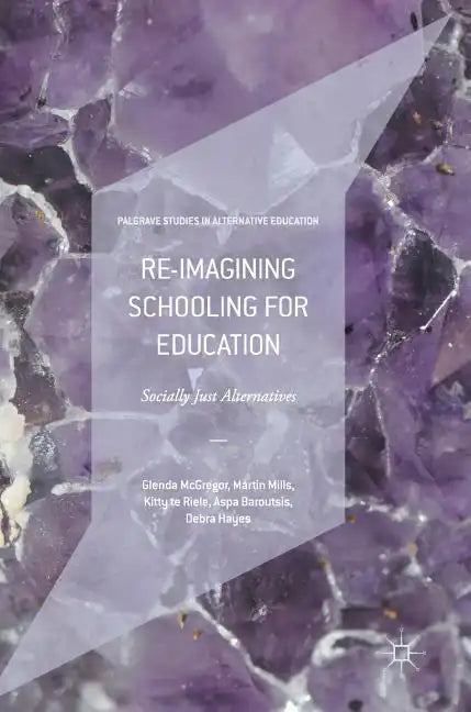 Re-Imagining Schooling for Education: Socially Just Alternatives - Hardcover