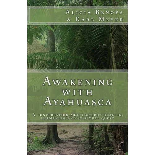 Awakening with Ayahuasca: A conversation about energy healing, shamanism and spiritual quest - Paperback