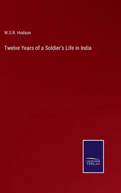 Twelve Years of a Soldier's Life in India - Hardcover