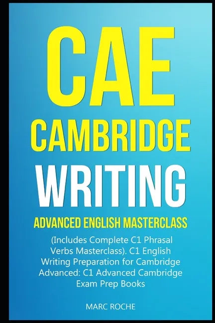 CAE Cambridge Writing: Advanced English Masterclass: (Includes Complete C1 Phrasal Verbs Masterclass)- C1 English Writing Preparation for Cam - Paperback