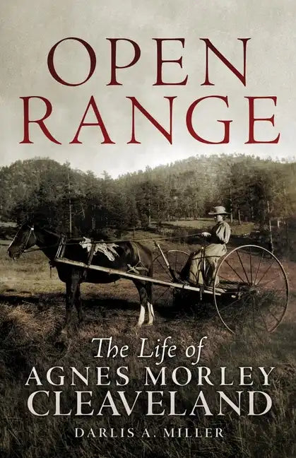 Open Range: The Life of Agnes Morley Cleveland - Hardcover