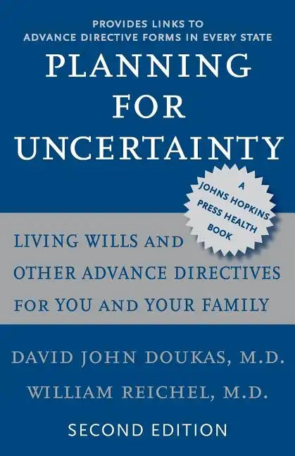 Planning for Uncertainty: Living Wills and Other Advance Directives for You and Your Family - Paperback