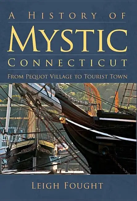 A History of Mystic Connecticut: From Pequot Village to Tourist Town - Paperback