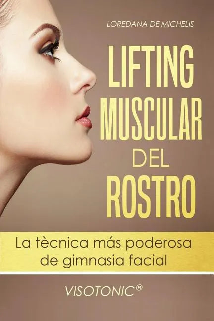 Visotonic(R) Lifting muscular del Rostro: La tecnica mas poderosa de gimnasia facial - Paperback