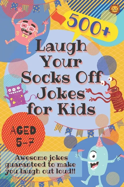 Laugh Your Socks Off Jokes for Kids Aged 5-7: 500+ Awesome Jokes Guaranteed to Make You Laugh Out Loud! - Paperback