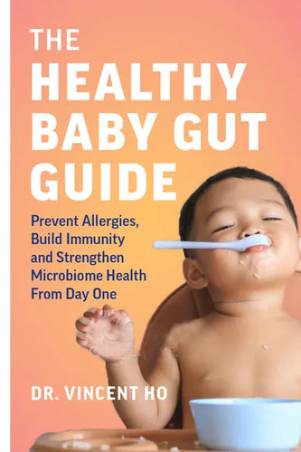 The Healthy Baby Gut Guide: Prevent Allergies, Build Immunity and Strengthen Microbiome Health from Day One - Paperback