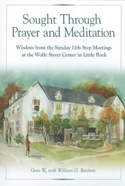 Sought Through Prayer and Meditation: Wisdom from the Sunday 11th Step Meetings at the Wolfe Street Center in Little Rock - Paperback